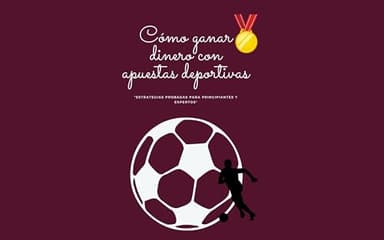 Como ganar dinero con apuestas deportivas: "Estrategias Probadas para Principiantes y Expertos"
