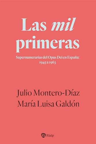 Las mil primeras: Supernumerarias del Opus Dei en España: 1945 a 1963 (Libros sobre el Opus Dei)