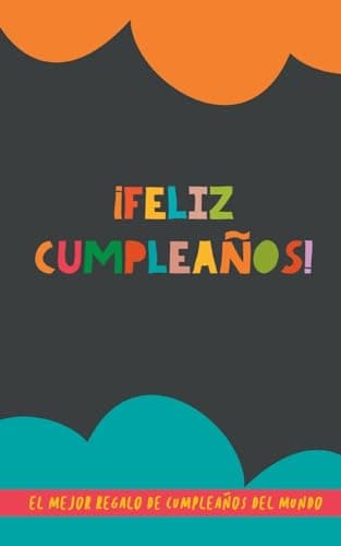 ¡Feliz Cumpleaños!: El Mejor Regalo de Cumpleaños del Mundo: Un original regalo para amigos, parejas o familiares