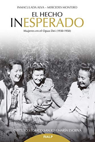 El hecho inesperado: Mujeres en el Opus Dei (1930-1950) (Libros sobre el Opus Dei)