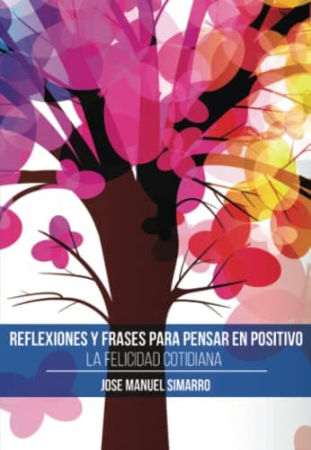 Reflexiones y frases para pensar en positivo. La Felicidad Cotidiana (NOVELA)