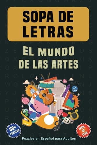 Sopa de Letras. El Mundo de las Artes: Puzzles en Español para Adultos; Sopa De Letras con Letras Fáciles de Imprimir sobre el Mundo de las Artes; ... de 50 Rompecabezas, Regalo para Vacaciones