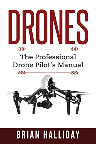 Drones: The Professional Drone Pilot's Manual: Volume 1