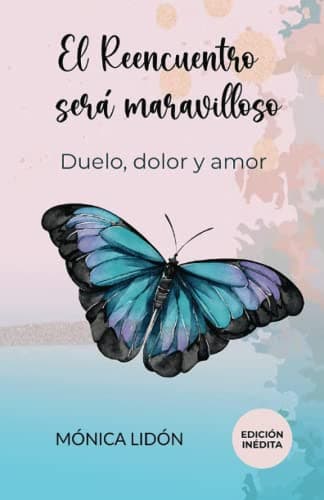 El Reencuentro será maravilloso. Duelo, dolor y amor. EDICIÓN INÉDITA