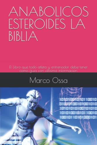 ANABOLICOS ESTEROIDES LA BIBLIA: El Libro que todo atleta y entrenador debe tener como guia con altisima informacion.