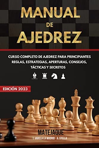 Manual de Ajedrez: Curso Completo de Ajedrez para Principiantes | Reglas, Estrategias, Aperturas, Consejos, Tácticas y Secretos.