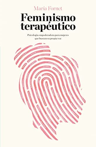 Feminismo Terapéutico: Psicología empoderadora para mujeres que buscan su propia voz (Books4pocket crec. y salud)