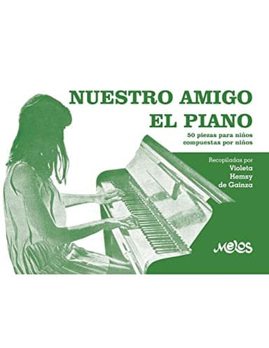 NUESTRO AMIGO EL PIANO: 50 piezas para niños compuestas por niños: 9 (MUSICA PARA NIÑOS- EL ABORDAJE DESDE EL PENTAGRAMA Y LA CANCION)