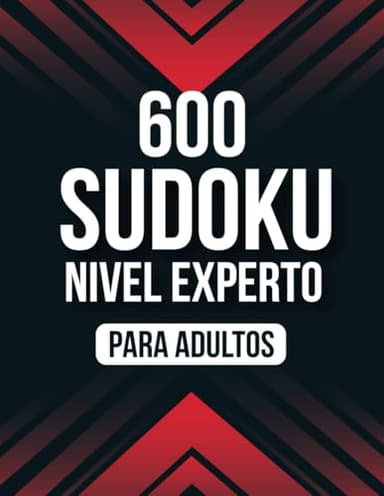 600 SUDOKU NIVEL EXPERTO PARA ADULTOS: 600 Retos de Sudoku para Expertos, Ideal para Poner a Prueba tus Habilidades Lógicas