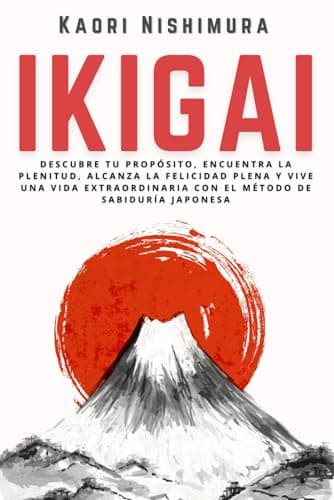 Ikigai: Descubre tu Propósito, Encuentra la Plenitud, Alcanza la Felicidad Plena y Vive una Vida Extraordinaria con el Método de Sabiduría Japonesa: Medicinas complementarias