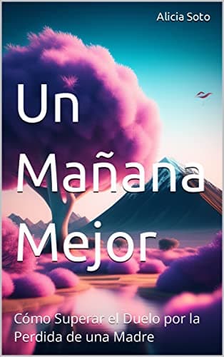 Un Mañana Mejor: Cómo Superar el Duelo por la Perdida de una Madre