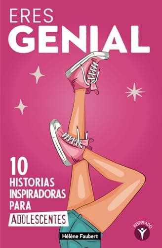 Eres genial: 10 historias inspiradoras para chicas adolescentes sobre la confianza y el asertividad.