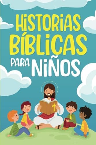Historias Bíblicas para niños: Cuentos cristianos clásicos que fomentan el amor hacia Dios. Perfectos para la hora de dormir y adecuados para niños de todas las edades (Gift Books for Kids)