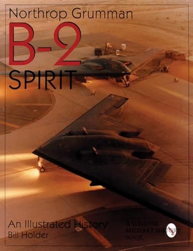 Northrop Grumman B-2 Spirit: An Illustrated History (Schiffer Military/Aviation History)