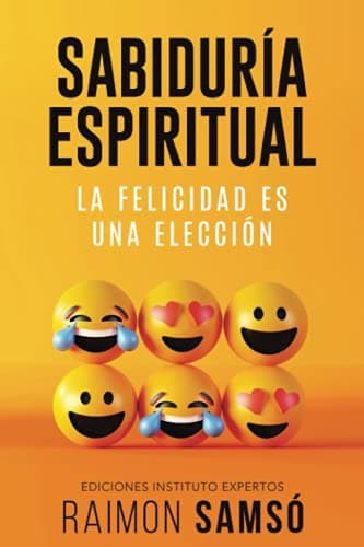 Sabiduría Espiritual: La felicidad es una elección (Desarrollo Personal y Autoayuda)