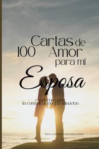 100 Cartas de Amor para mi Esposa: cuaderno para la comunicación y la sanación