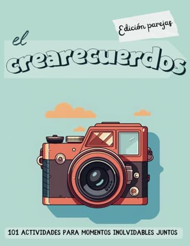 El crearecuerdos - Edición parejas: 101 actividades para momentos inolvidables juntos