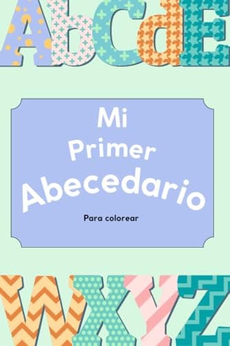 Mi primer abecedario para colorear: Para aprender de una manera divertida y simple.