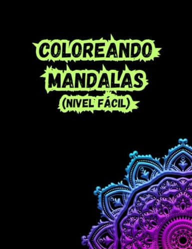 Coloreando Mandalas (Nivel Fácil) - Para Adultos: Relájate y libera tu creatividad con mandalas fáciles para colorear – Ideal para principiantes y aficionados al arte mindfulness