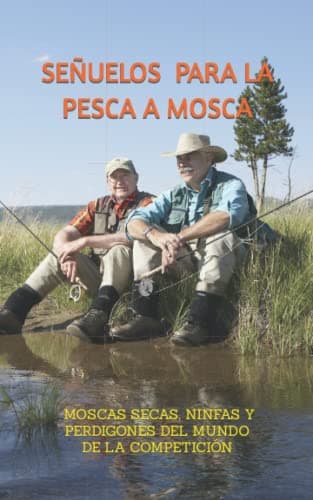 SEÑUELOS PARA LA PESCA A MOSCA: MOSCAS SECAS, NINFAS Y PERDIGONES DEL MUNDO DE LA COMPETICIÓN