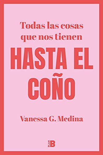 Todas las cosas que nos tienen HASTA EL COÑO (Somos B)