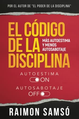 El Código de la Disciplina: Más autoestima y menos autosabotaje (Serie Disciplina)
