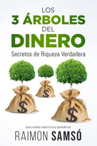 LOS 3 ÁRBOLES DEL DINERO: Secretos de Riqueza Verdadera (Libertad Financiera)