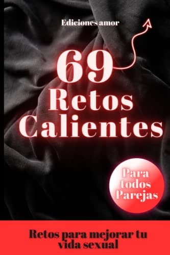 69 retos calientes para parejas - Juegos y retos - ideas para reavivar la llama - Retos para potenciar tu vida sexual: Dale sabor a tu relación: retos calientes para emprender juntos.