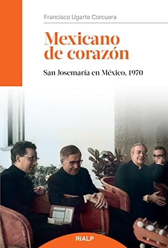 Mexicano de corazón: San Josemaría en México, 1970 (Libros sobre el Opus Dei)