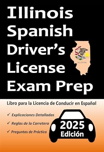 Preparación para el Examen de Licencia de Conducir en Español de Illinois: Preguntas de Práctica Basadas en el último Manual del Conductor, Señales de Tráfico, ¡Todo lo que Necesita para Aprobar!