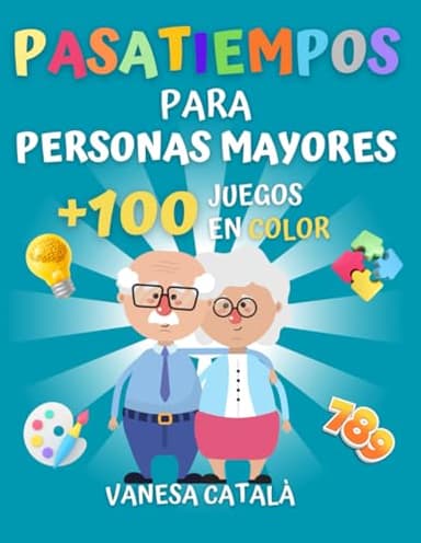 PASATIEMPOS PARA PERSONAS MAYORES +100 JUEGOS EN COLOR: Estimulación cognitiva (PASATIEMPOS Y JUEGOS DIVERTIDOS)