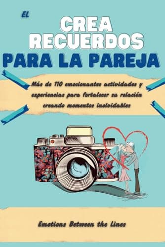 EL CREA RECUERDOS PARA LA PAREJA: Más de 110 emocionantes actividades y experiencias destinadas a enriquecer su relación creando momentos inolvidables.