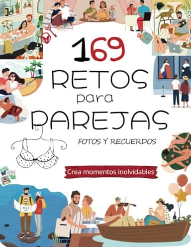 169 Retos en pareja: Crea momentos inolvidables, álbum fotos y recuerdos para parejas. Construyendo recuerdos con 235 ideas y desafíos