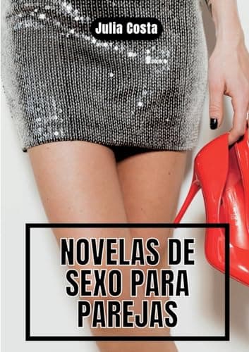 Novelas de Sexo para Parejas: Historias de Sexo Duro y Salvaje: 1 (Historias de Sexo Prohibido sin Tabúes para Adultos - Juegos Eróticos de Pareja - Colección Cachonda - Sin Censura)