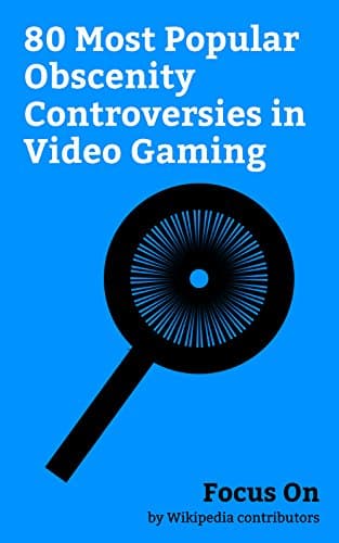 Focus On: 80 Most Popular Obscenity Controversies in Video Gaming: Grand Theft Auto V, Grand Theft Auto, Grand Theft Auto: San Andreas, Grand Theft Auto ... Bully (video game), etc. (English Edition)