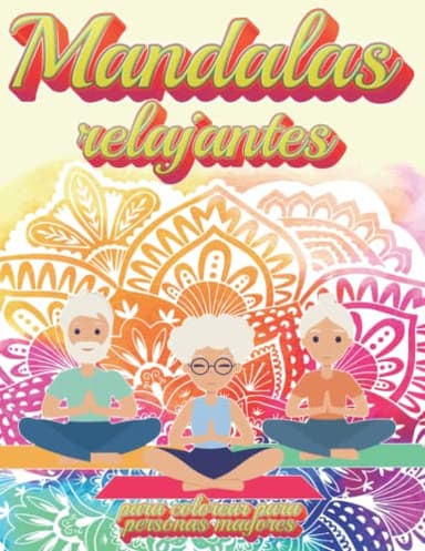 Mandalas relajantes para colorear para personas mayores: 50 Patrones fáciles en gran formato para pintar y distraer la mente al mismo tiempo que se estimula la concentración en adultos y ancianos