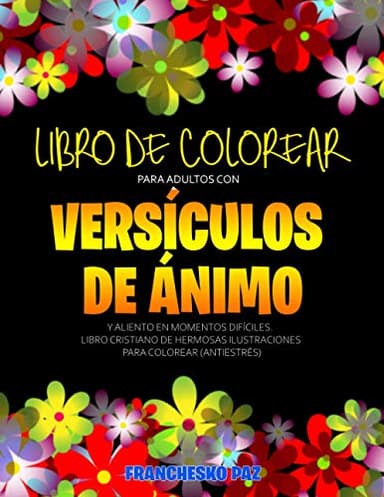 Libro De Colorear Para Adultos Con Versículos De Ánimo y Aliento En Momentos Difíciles: Libro Cristiano De Hermosas Ilustraciones Para Colorear (Antiestrés)