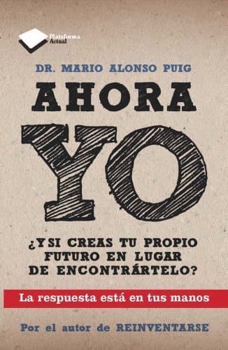 Ahora yo (Plataforma actual) (Spanish Edition) by Dr. Mario Alonso Puig (2013-02-01)