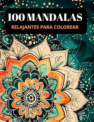100 MANDALAS RELAJANTES PARA COLOREAR: Un libro de colorear para adultos con 100 mandalas de varios estilos para relajarse.