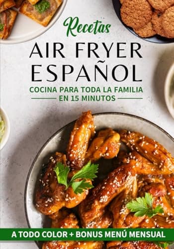 RECETAS AIR FRYER ESPAÑOL: cocina para toda la familia en 15 minutos