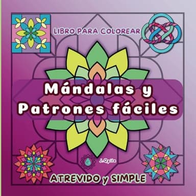 Mándalas y Patrones fáciles ; Colorear Atrevido y Simple: "Relájate Coloreando Cuando y Donde Quieras"