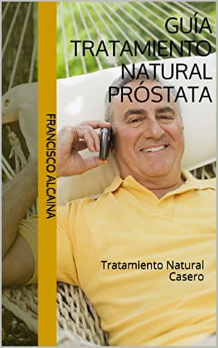 Guía Tratamiento Natural Próstata: Tratamiento Natural Casero