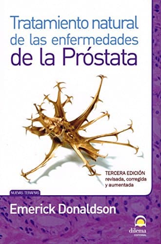 TRATAMIENTO NATURAL DE LAS ENFERMEDADES DE LA PRÓSTATA (3ªED REVISADA, CORREGIDA Y AUMENTADA)