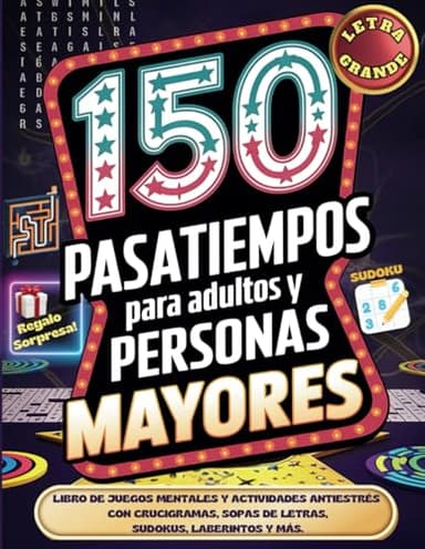 150 Pasatiempos para Adultos y Personas Mayores: Libro de Juegos Mentales y Actividades Antiestrés con Crucigramas, Sopas de letras, Sudokus, ... EN ESPAÑOL PARA ADULTOS LETRA GRANDE)