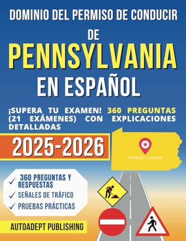 Dominio Del Permiso de Conducir de Pensilvania en Español: ¡Supera Tu Examen! 360 Preguntas (21 Exámenes) Con Explicaciones Detalladas