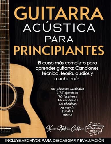 GUITARRA ACÚSTICA PARA PRINCIPIANTES: El curso más completo para aprender guitarra: Canciones, técnica, teoría, audios y mucho más