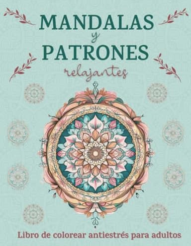 Mandalas y patrones relajantes: Libro de colorear antiestrés para adultos (Calma y creatividad)