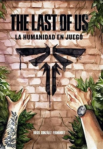 THE LAST OF US: LA HUMANIDAD EN JUEGO (VIDEOJUEGOS)