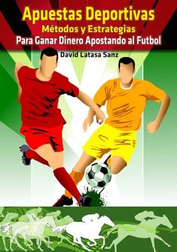 Apuestas Deportivas. Métodos y estrategias para ganar dinero apostando al futbol