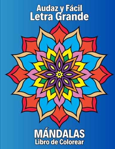 Letra Grande Audaz y Fácil Mándalas Libro de Colorear: Mandalas simples y únicas para principiantes, personas mayores, adultos, niños
